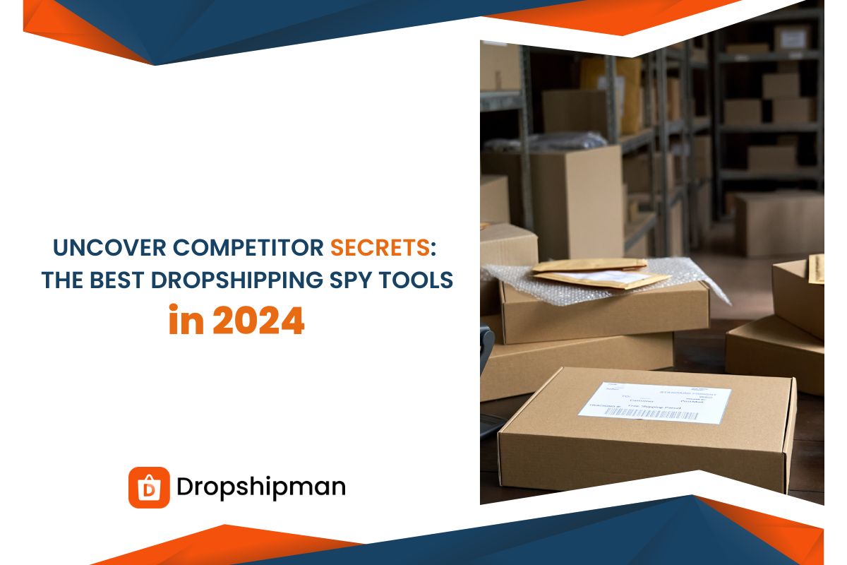 Uncover Competitor Secrets: The Best Dropshipping Spy Tools 2024